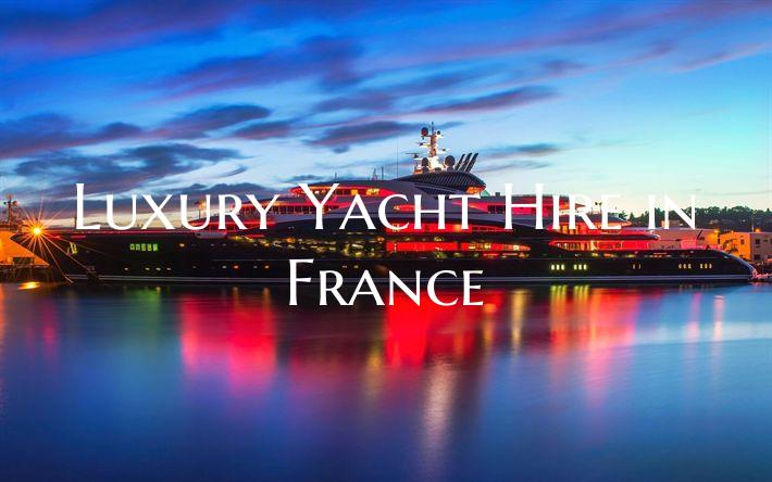 Luxury Yacht Hire in France