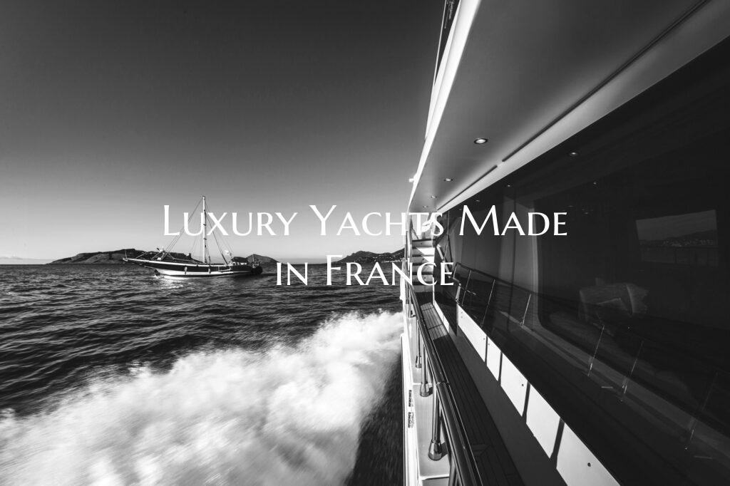 Luxury Yachts Made in France