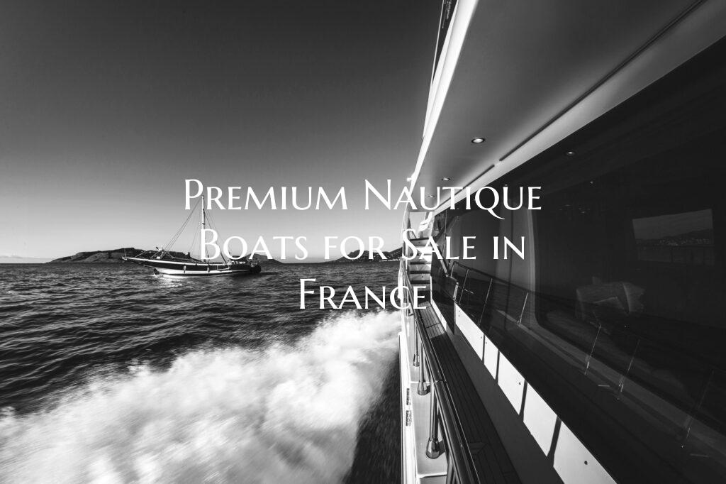 Premium Nautique Boats for Sale in France